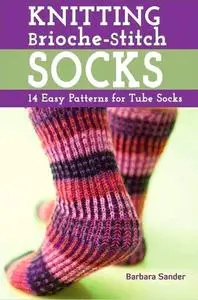 Knitting Brioche-Stitch Socks: 14 Easy Patterns for Tube Socks (Repost)