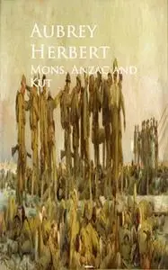 «Mons, Anzac and Kut» by Aubrey Herbert