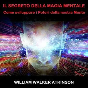 «Il Segreto della Magia Mentale» by William Walker Atkinson