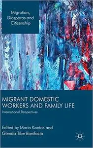Migrant Domestic Workers and Family Life: International Perspectives