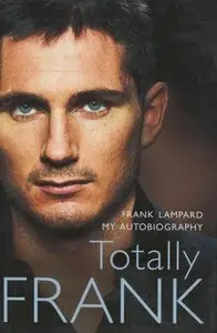 Totally Frank: The Autobiography of Frank Lampard (Repost)