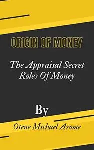 Origin of money: The appraisal secret roles of money