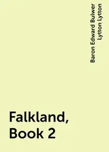 «Falkland, Book 2» by Baron Edward Bulwer Lytton Lytton