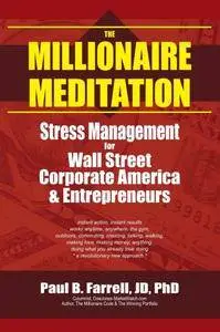 The Millionaire Meditation: Stress Management For Wall Street, Corporate America & Entrepreneurs (Repost)