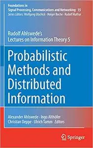 Probabilistic Methods and Distributed Information: Rudolf Ahlswede's Lectures on Information Theory 5