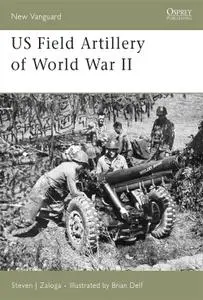 US Field Artillery of World War II (New Vanguard, Book 131)