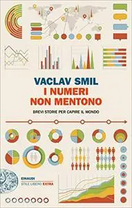 Vaclav Smil - I numeri non mentono