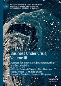 Business Under Crisis, Volume III : Avenues for Innovation, Entrepreneurship and Sustainability