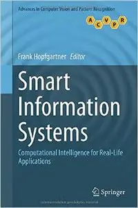 Smart Information Systems: Computational Intelligence for Real-Life Applications (repost)