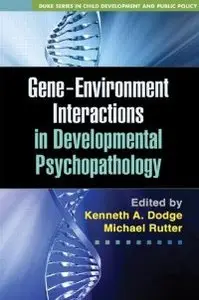 Gene-Environment Interactions in Developmental Psychopathology