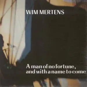 Wim Mertens - A Man With No Fortune, And With A Name To Come (1986) {Les Disques du Crépuscule 9G0451 CE}