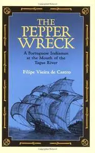 The Pepper Wreck: A Portuguese Indiaman at the Mouth of the Tagus River (Ed Rachal Foundation Nautical Archaeology Series)