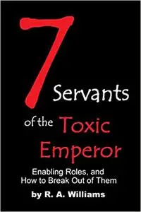 Seven Servants of the Toxic Emperor: Enabling Roles, and How to Break Out of Them