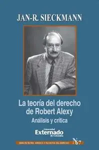 «La teoría del derecho de Robert Alexy Análisis y crítica» by Jan-R. Sieckmann