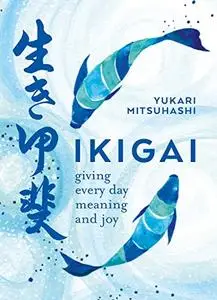 Ikigai: Giving every day meaning and joy