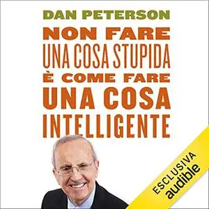 «Non fare una cosa stupida è come fare una cosa intelligente» by Dan Peterson