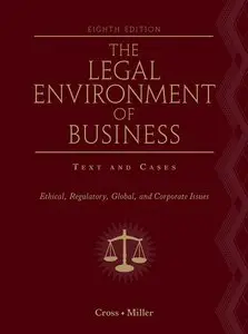 The Legal Environment of Business: Text and Cases - Ethical, Regulatory, Global, and Corporate Issues, 8 edition