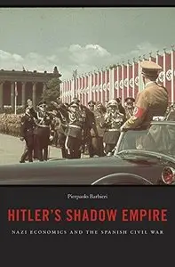 Hitler's Shadow Empire: Nazi Economics and the Spanish Civil War 