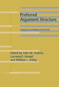 Preferred Argument Structure: Grammar as architecture for function (Studies in Discourse and Grammar) (Repost)