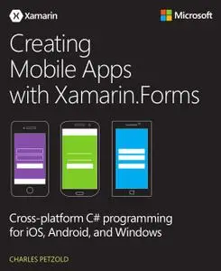 Creating Mobile Apps with Xamarin.Forms: Cross-platform C# programming for iOS, Android, and Windows (Complete Edition)