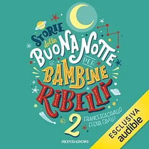 «Storie della buonanotte per bambine ribelli 2» by Elena Favilli, Francesca Cavallo