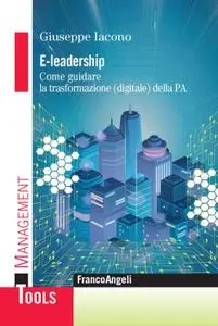 Giuseppe Iacono - E-leadership. Come guidare la trasformazione (digitale) della PA