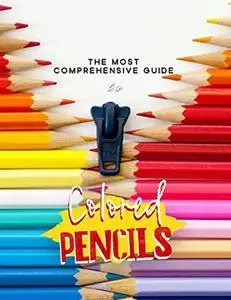 The Most Comprehensive Guide To Colored Pencils