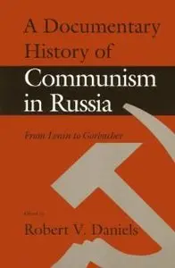 A Documentary History of Communism in Russia: From Lenin to Gorbachev