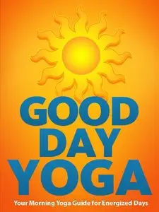 Good Day Yoga: Your Morning Yoga Guide For Energized Days [Repost]