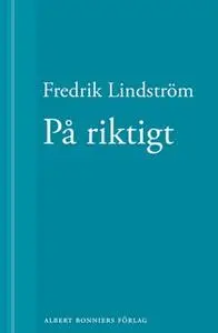 «På riktigt : En novell ur När börjar det riktiga livet?» by Fredrik Lindström