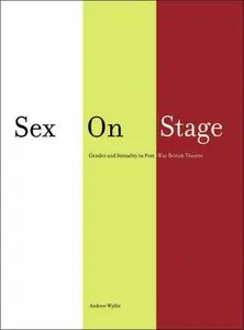 Sex on Stage: Gender and Sexuality in Post-War British Theatre