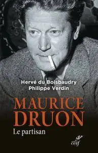 Maurice Druon. Le partisan - Boisbaudry Hervé du / Verdin Philippe