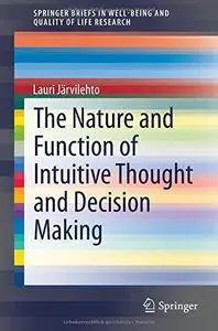 The Nature and Function of Intuitive Thought and Decision Making (Repost)