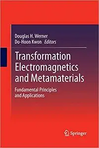 Transformation Electromagnetics and Metamaterials: Fundamental Principles and Applications