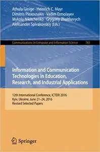 Information and Communication Technologies in Education, Research, and Industrial Applications: 12th International Conference