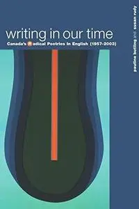 Writing in Our Time: Canada’s Radical Poetries in English (1957-2003) (Repost)