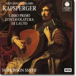 Giovanni Girolamo Kapsperger, Libro primo d’intavolatura di lauto - Hopkinson Smith