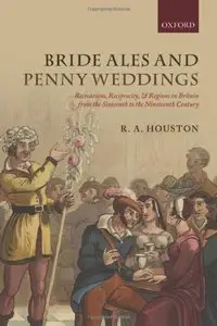 Bride Ales and Penny Weddings: Recreations, Reciprocity, and Regions in Britain from the Sixteenth to the Nineteenth Centuries