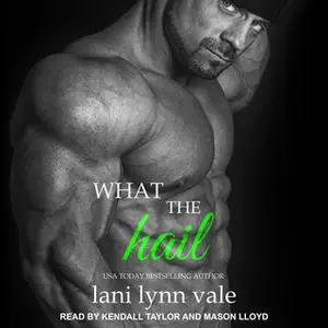 «What the Hail» by Lani Lynn Vale