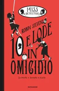 Robin Stevens - Miss Detective Vol. 8. 10 e lode in Omicidio