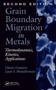 Grain Boundary Migration in Metals: Thermodynamics, Kinetics, Applications, Second Edition (repost)