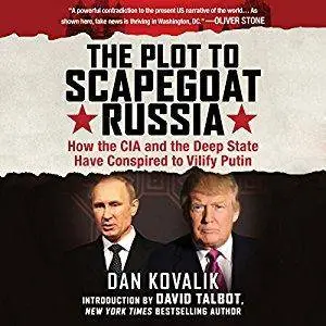 The Plot to Scapegoat Russia: How the CIA and the Deep State Have Conspired to Vilify Putin [Audiobook]
