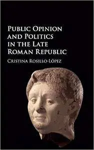 Public Opinion and Politics in the Late Roman Republic