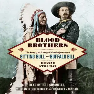 «Blood Brothers: The Story of the Strange Friendship between Sitting Bull and Buffalo Bill» by Deanne Stillman