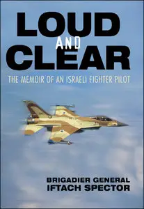 Loud and Clear: The Memoir of an Israeli Fighter Pilot