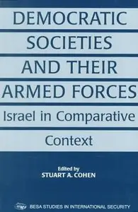 Democratic Societies and Their Armed Forces: Israel in Comparative Context