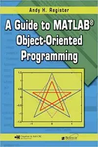 A Guide to MATLAB® Object-Oriented Programming (Computing and Networks)