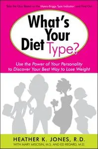 What's Your Diet Type?: Use the Power of Your Personality to Discover Your Best Way to Lose Weight