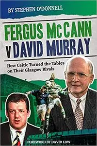 Fergus McCann Versus David Murray: And the Decline of Scottish Football