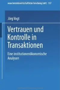 Vertrauen und Kontrolle in Transaktionen: Eine institutionenökonomische Analyse